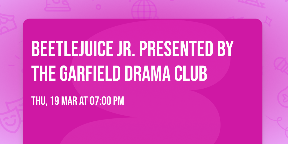 Beetlejuice Jr. Presented by the Garfield Drama Club