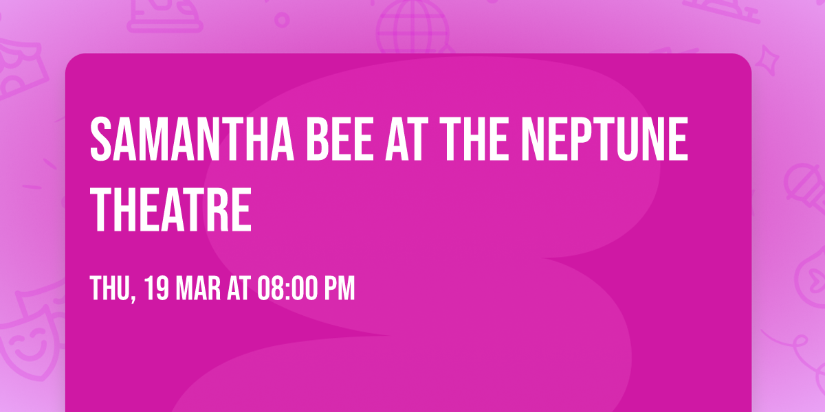 Samantha Bee at The Neptune Theatre