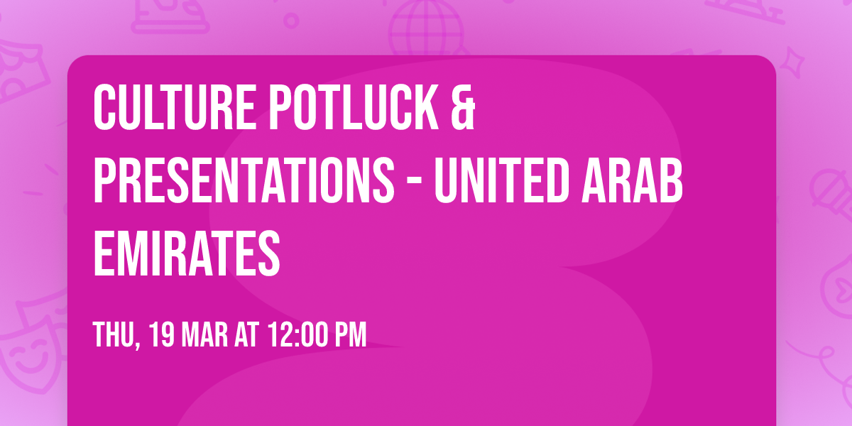 Culture Potluck & Presentations - \ud83c\udde6\ud83c\uddea United Arab Emirates \ud83c\udde6\ud83c\uddea