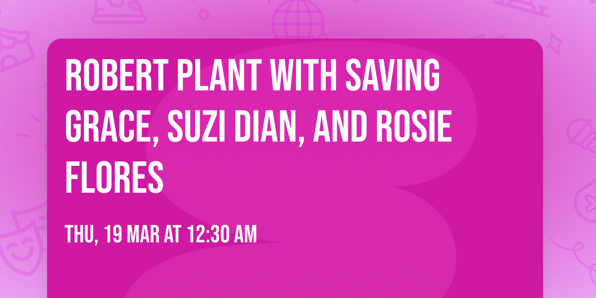 Robert Plant with Saving Grace, Suzi Dian, and Rosie Flores