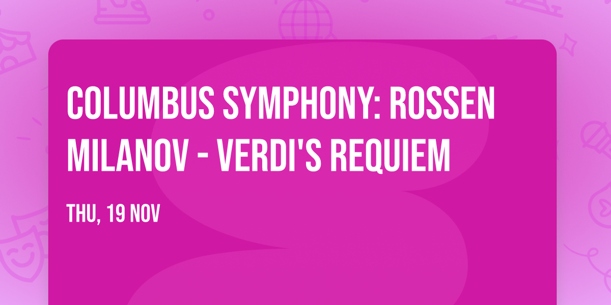 Columbus Symphony: Rossen Milanov - Verdi's Requiem