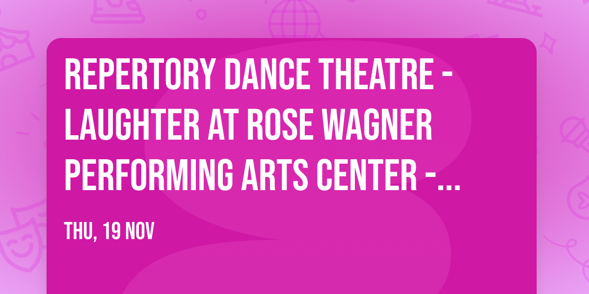 Repertory Dance Theatre - Laughter at Rose Wagner Performing Arts Center - Jeanne Wagner Theatre