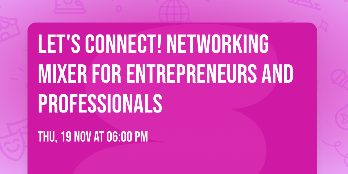 Let's Connect! Networking Mixer for Entrepreneurs and Professionals