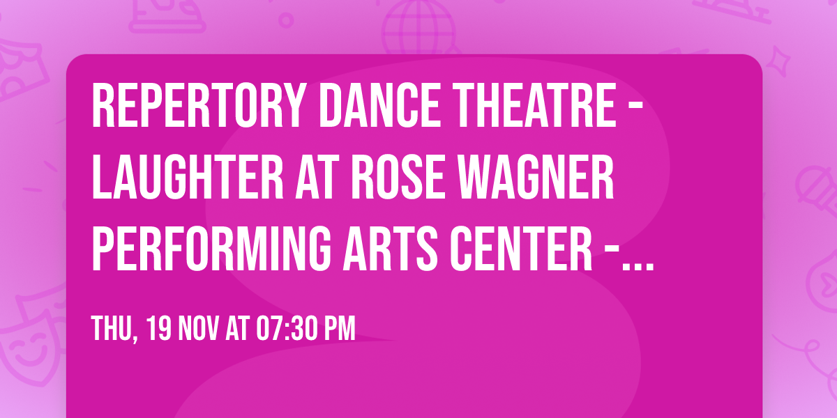 Repertory Dance Theatre - Laughter at Rose Wagner Performing Arts Center - Jeanne Wagner Theatre