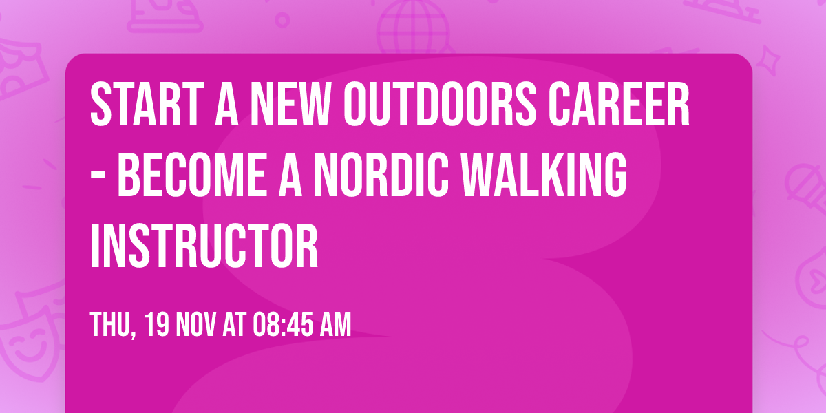 Start a new outdoors career - become a Nordic Walking Instructor