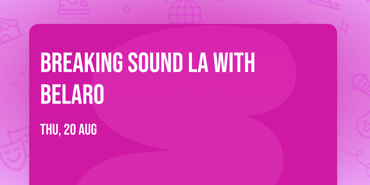 Breaking Sound LA with Belaro