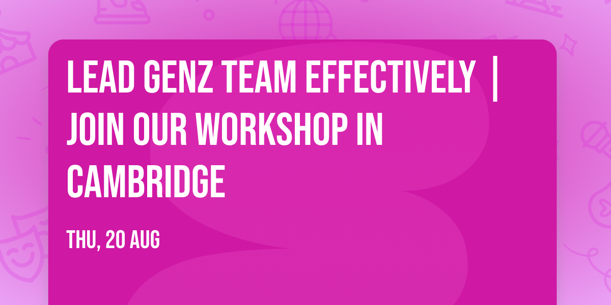 Lead GenZ Team Effectively | Join Our Workshop in Cambridge