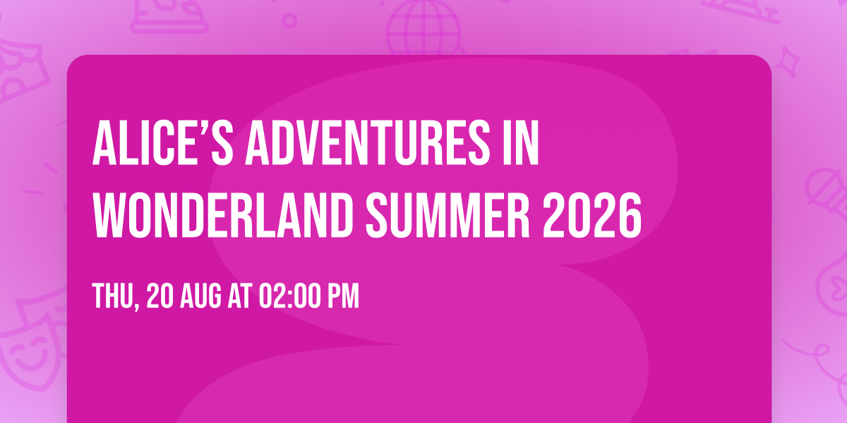 Alice\u2019s Adventures in Wonderland Summer 2026