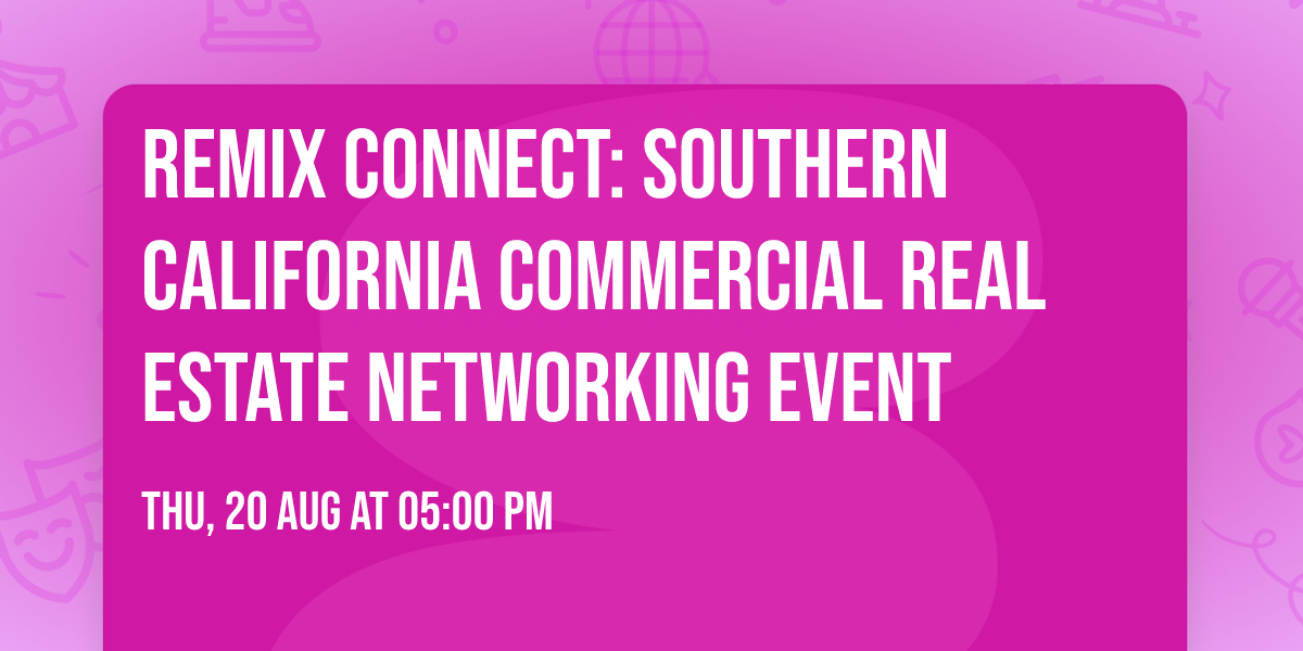 REMix Connect:  Southern California Commercial Real Estate Networking Event