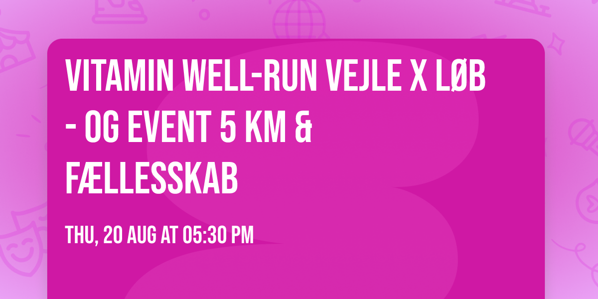 Vitamin Well-Run Vejle x L\u00f8b- og event \ud83d\udc9c 5 km & f\u00e6llesskab