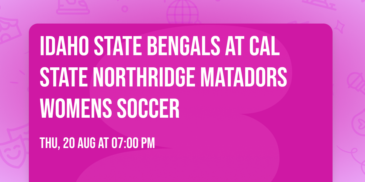 Idaho State Bengals at Cal State Northridge Matadors Womens Soccer