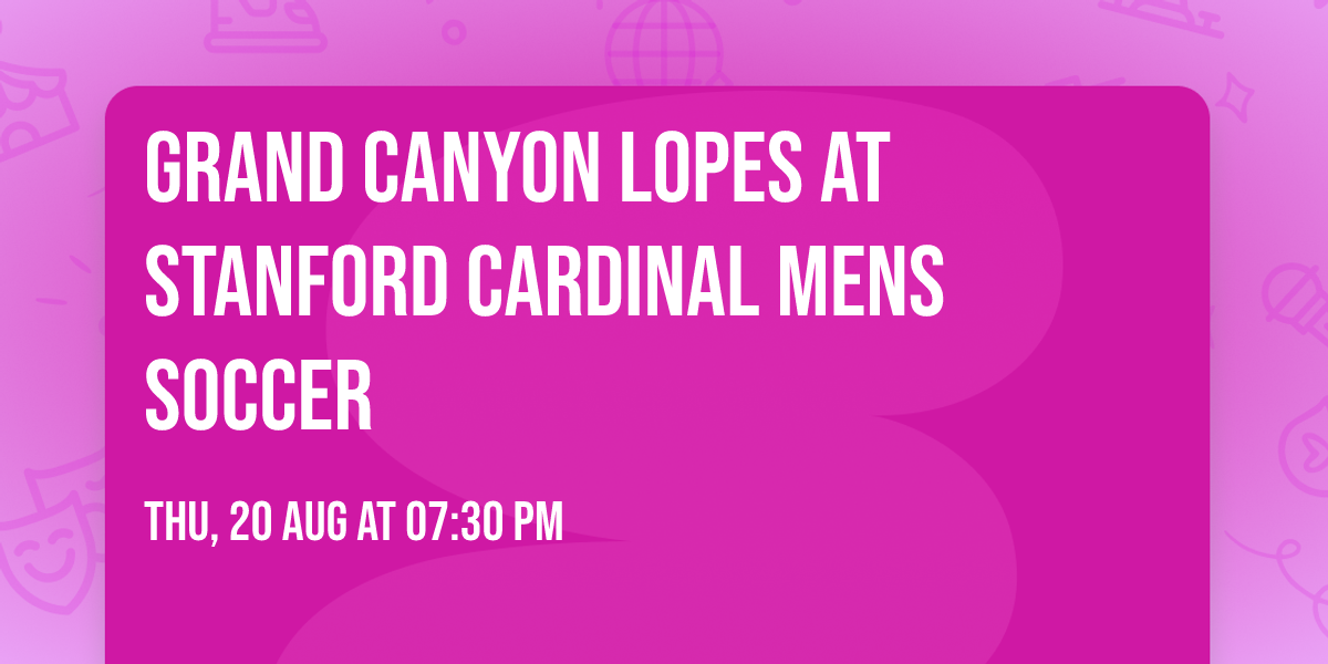 Grand Canyon Lopes at Stanford Cardinal Mens Soccer