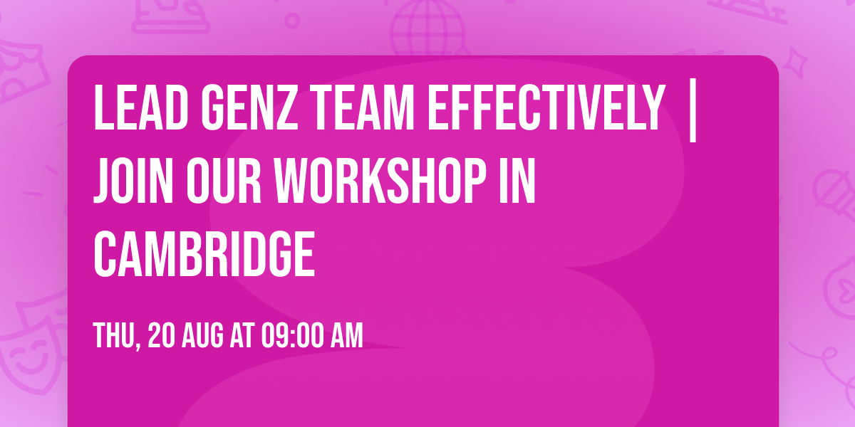 Lead GenZ Team Effectively | Join Our Workshop in Cambridge