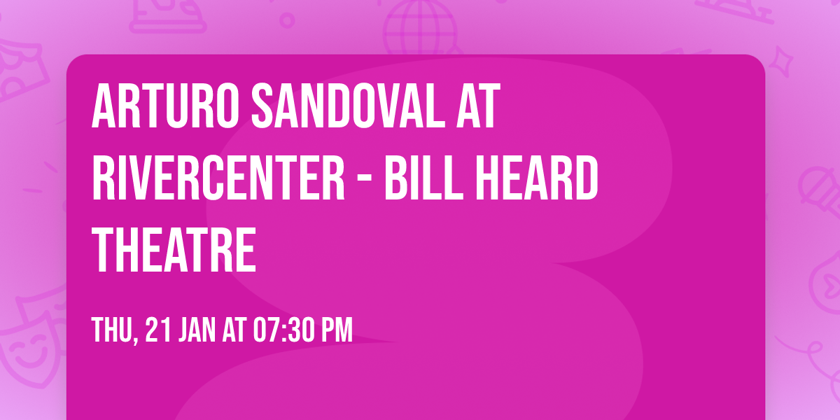 Arturo Sandoval at RiverCenter - Bill Heard Theatre