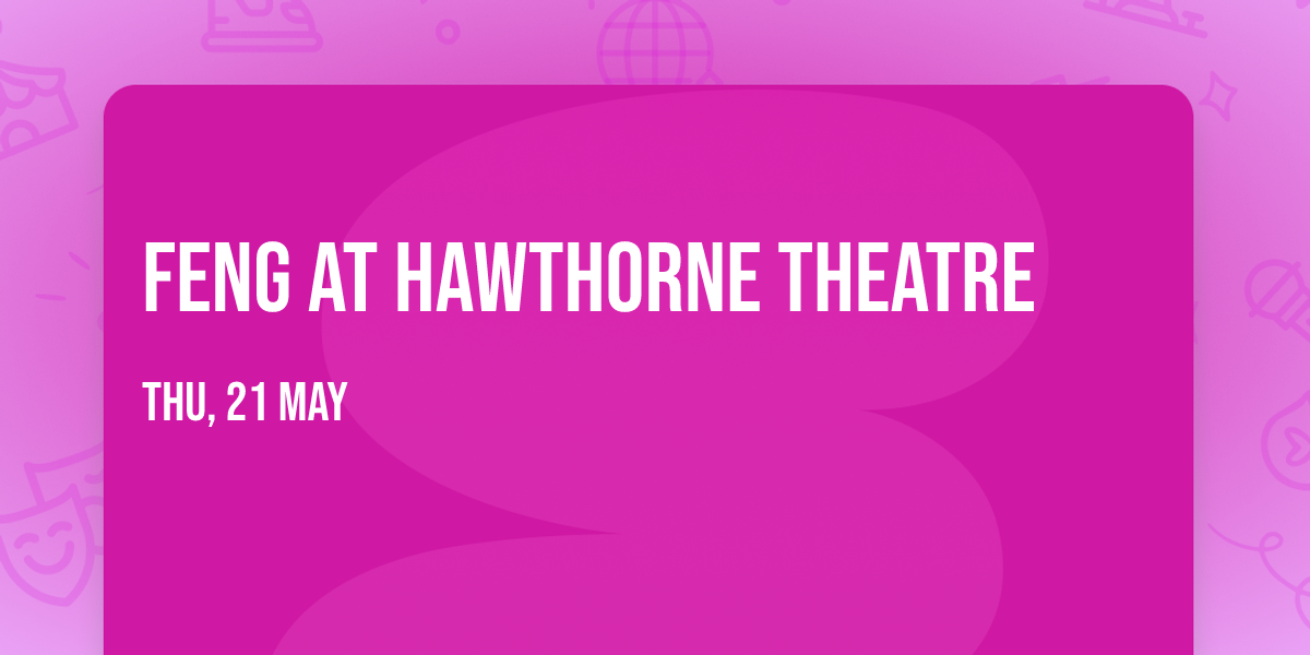 Feng at Hawthorne Theatre