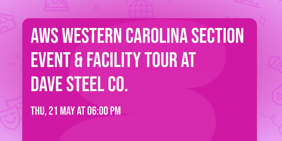 AWS Western Carolina Section  Event & Facility Tour at Dave Steel Co.