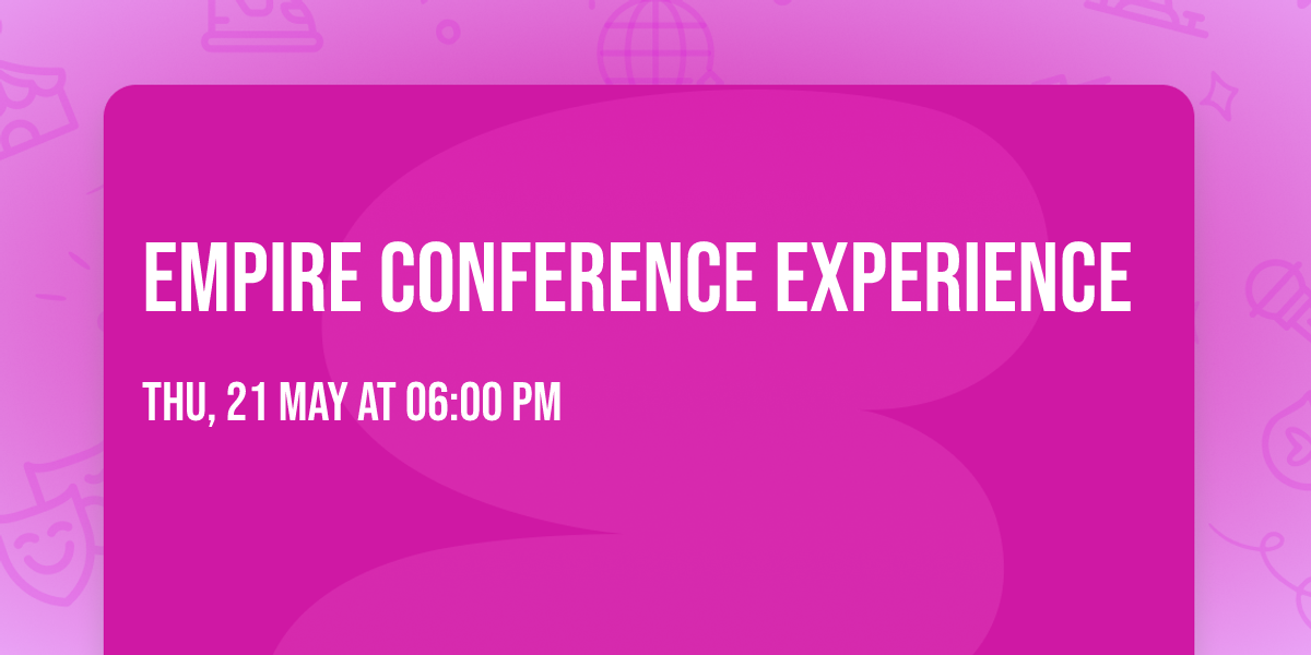 Empire Conference Experience