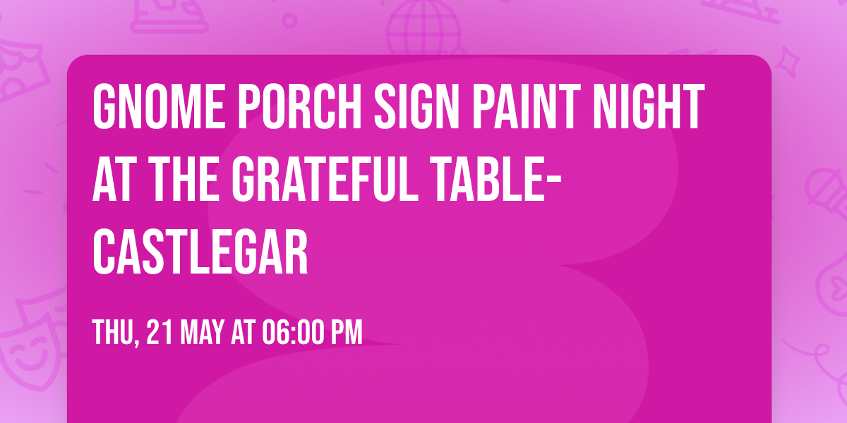 Gnome porch sign paint night at the Grateful Table-Castlegar