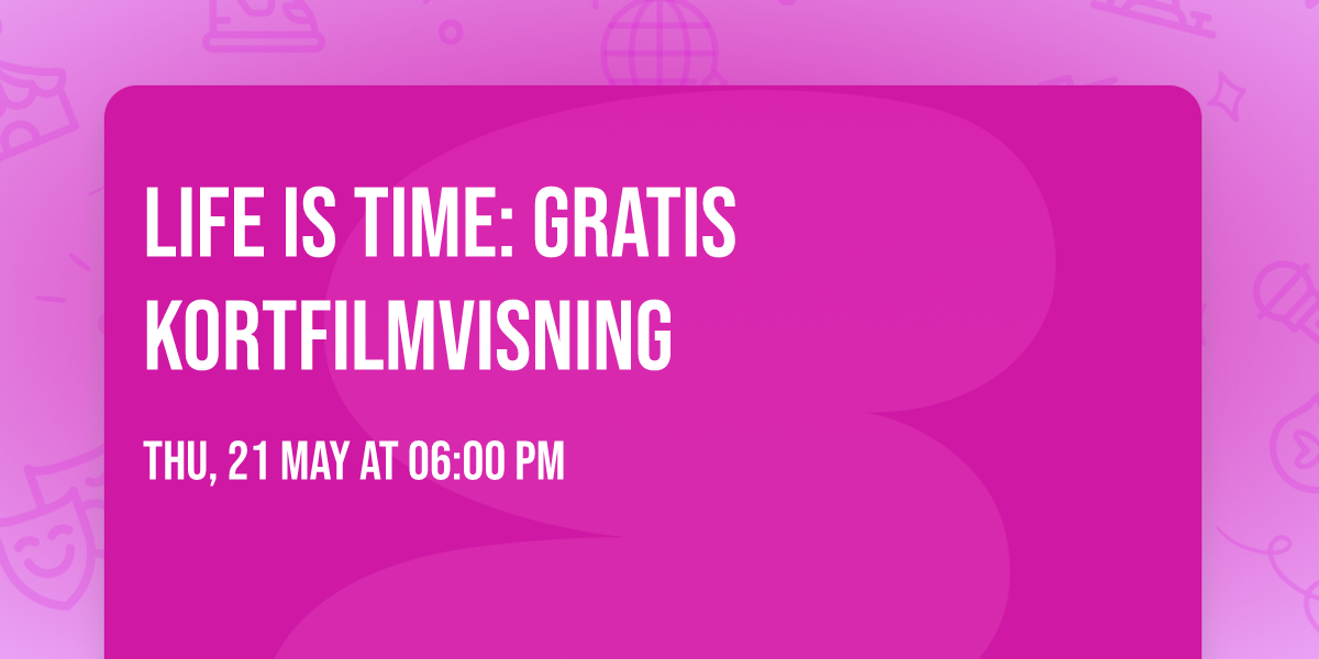 Life is Time: gratis kortfilmvisning