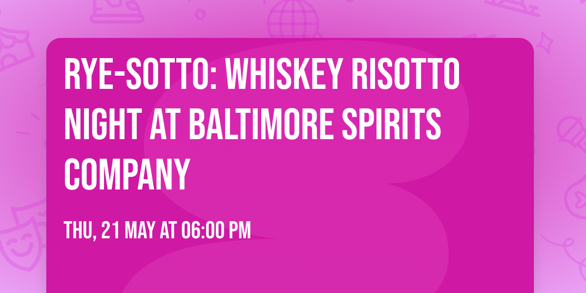 Rye-sotto: Whiskey Risotto Night at Baltimore Spirits Company