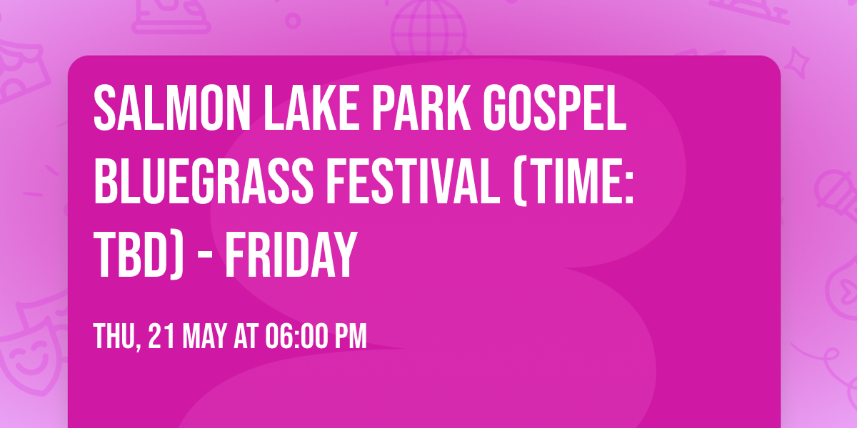 Salmon Lake Park Gospel Bluegrass Festival (Time: TBD) - Friday
