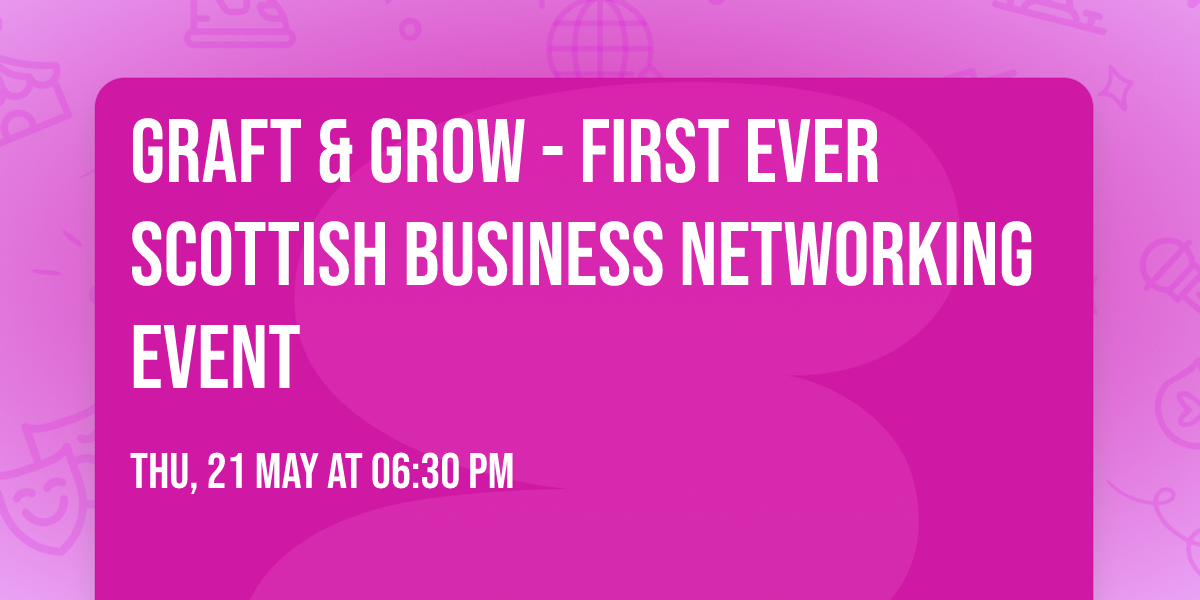 GRAFT & GROW - FIRST EVER SCOTTISH BUSINESS NETWORKING EVENT