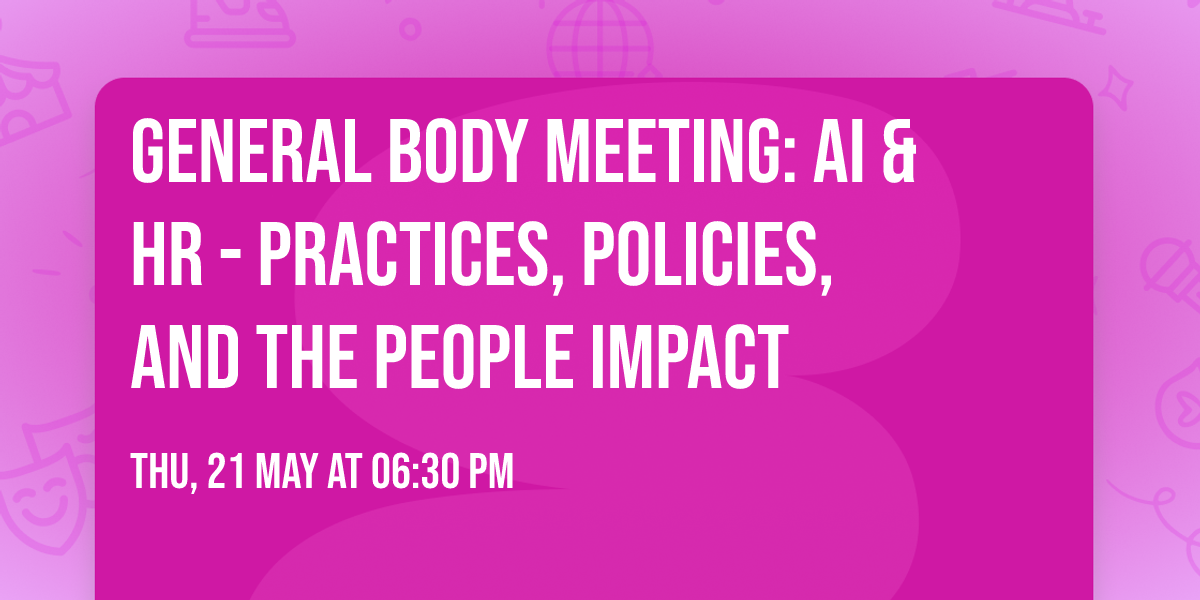 General Body Meeting: AI & HR - Practices, Policies, and the People Impact