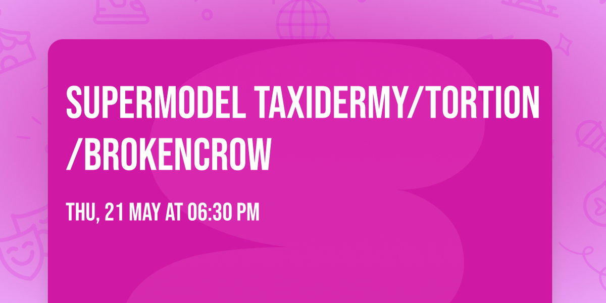 Supermodel Taxidermy\/Tortion\/BrokenCrow