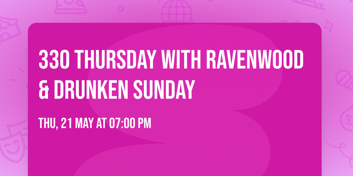 330 Thursday with Ravenwood & Drunken Sunday