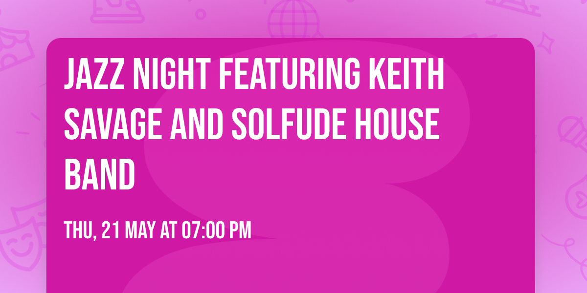 Jazz Night featuring Keith Savage and Solfude House Band