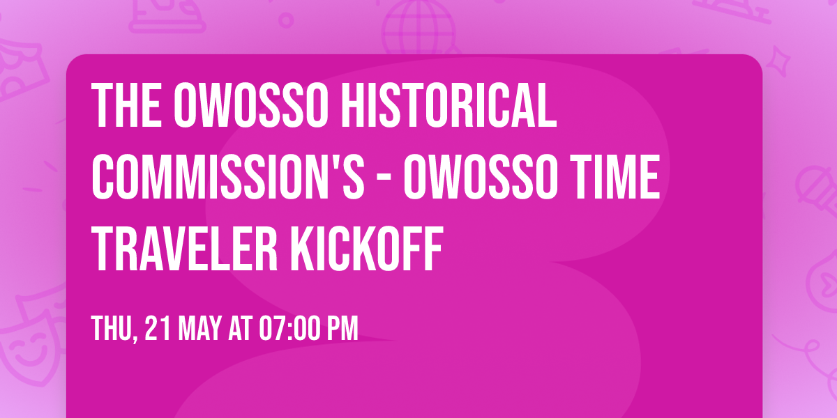 The Owosso Historical Commission's - Owosso Time Traveler Kickoff