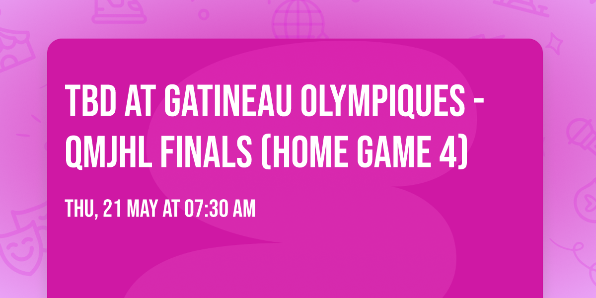 TBD at Gatineau Olympiques - QMJHL Finals (Home Game 4)