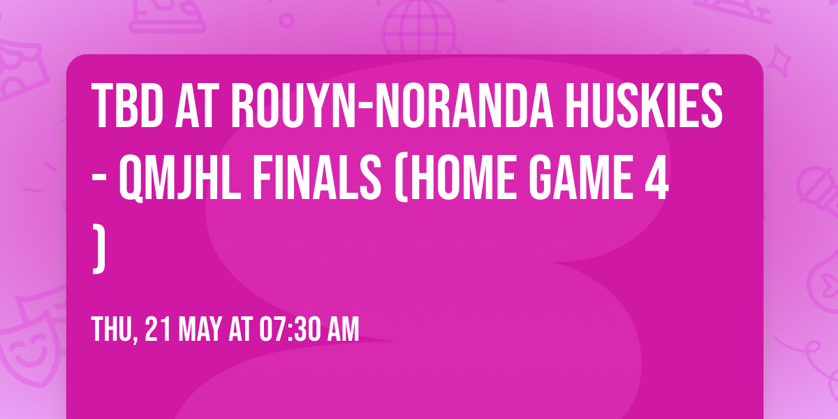 TBD at Rouyn-Noranda Huskies - QMJHL Finals (Home Game 4)