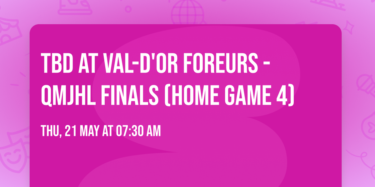 TBD at Val-d'Or Foreurs - QMJHL Finals (Home Game 4)