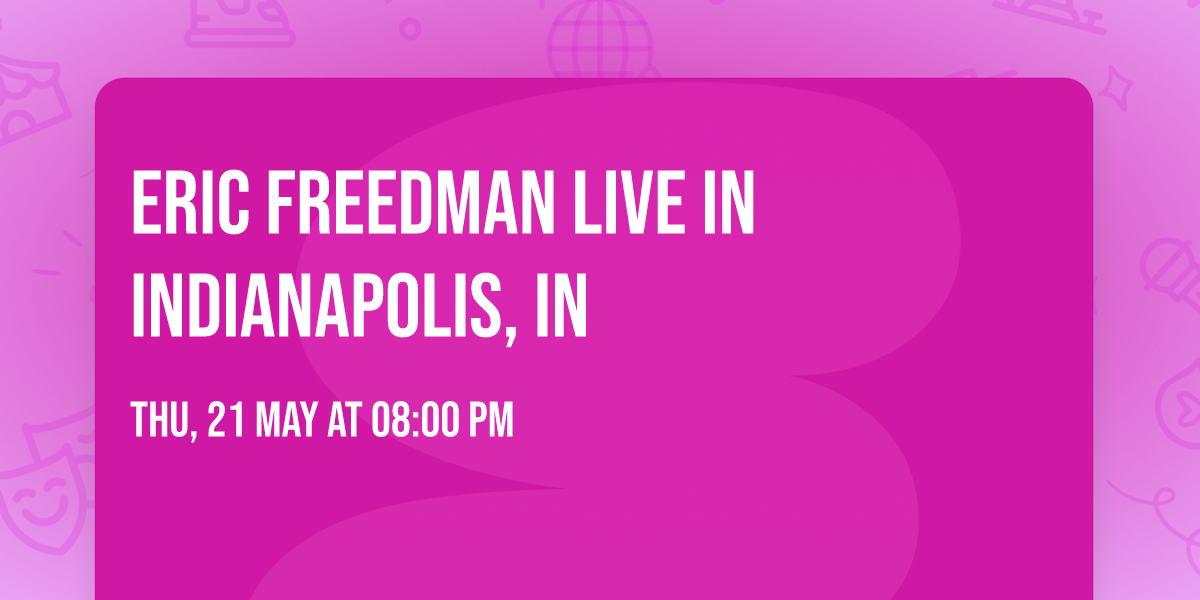 Eric Freedman LIVE in Indianapolis, IN