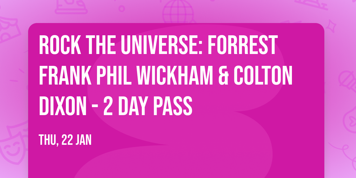 Rock The Universe: Forrest Frank  Phil Wickham & Colton Dixon - 2 Day Pass