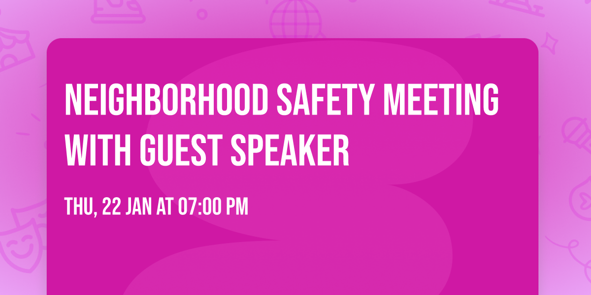 Neighborhood Safety Meeting with Guest Speaker