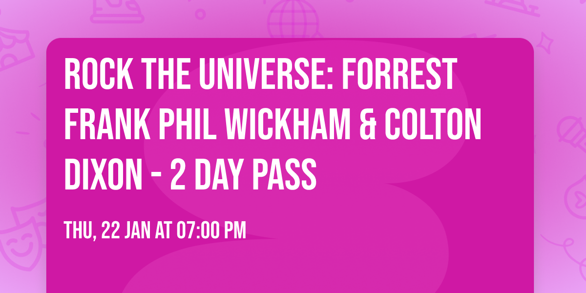 Rock The Universe: Forrest Frank  Phil Wickham & Colton Dixon - 2 Day Pass