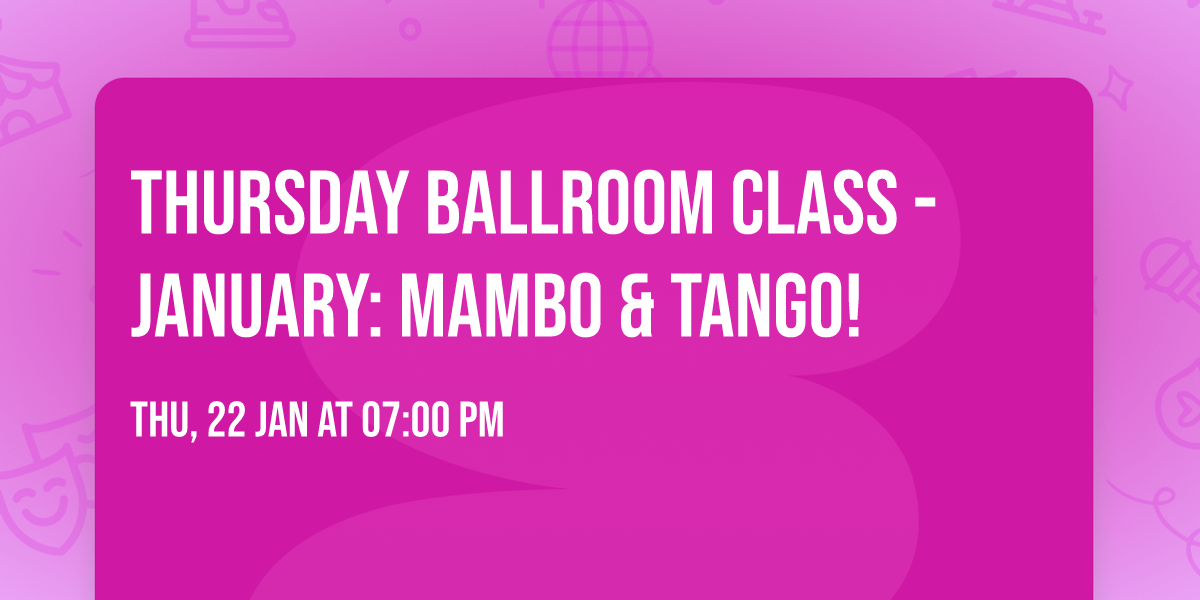Thursday Ballroom Class - January: Mambo & Tango!