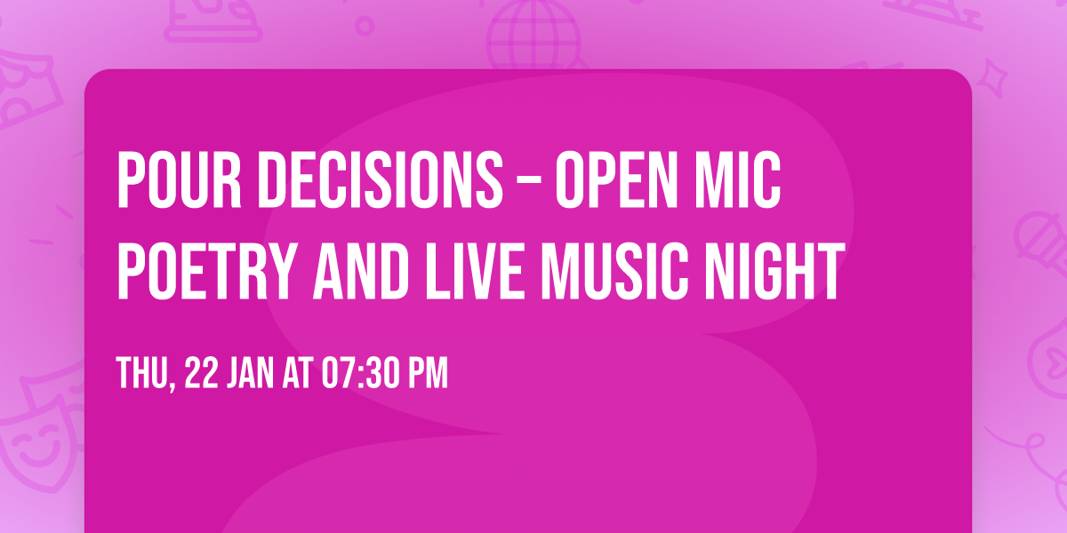 Pour Decisions \u2013 Open Mic Poetry and Live Music Night