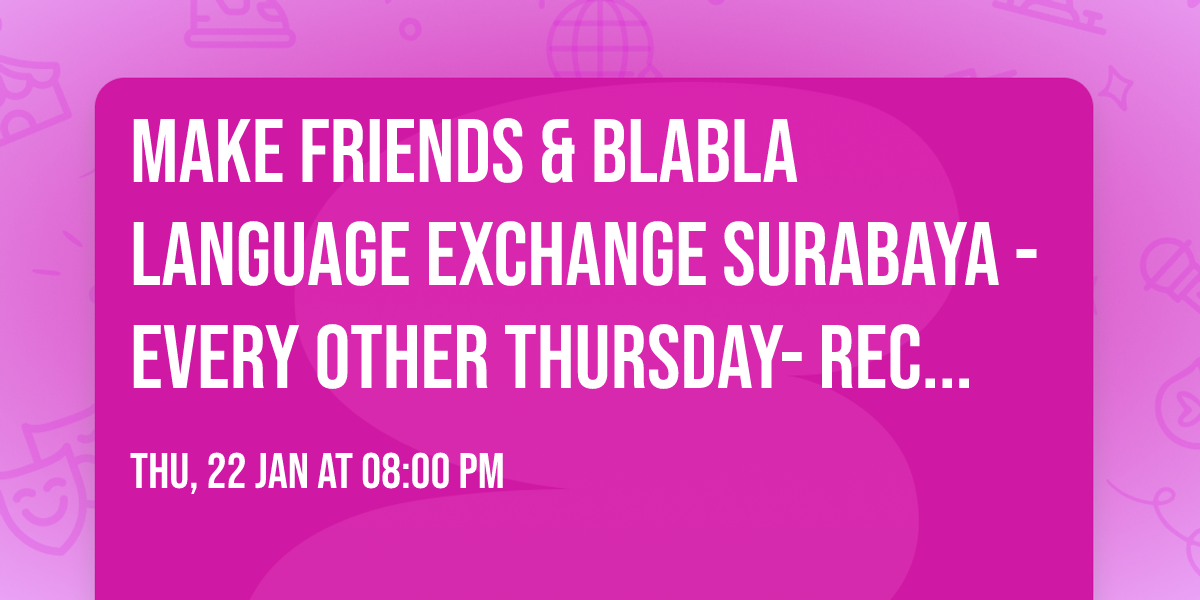 Make friends & BlaBla Language Exchange Surabaya - Every other Thursday- Recurrent event