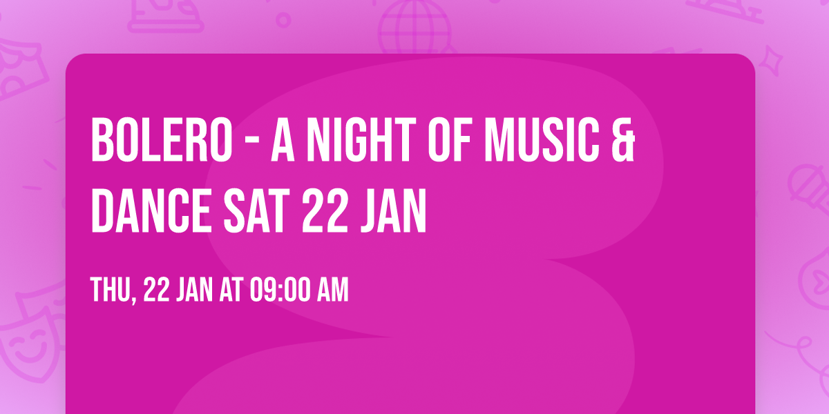 BOLERO - A Night of Music & Dance SAT 22 JAN