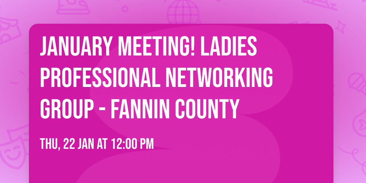 January Meeting! Ladies Professional Networking Group -  Fannin County