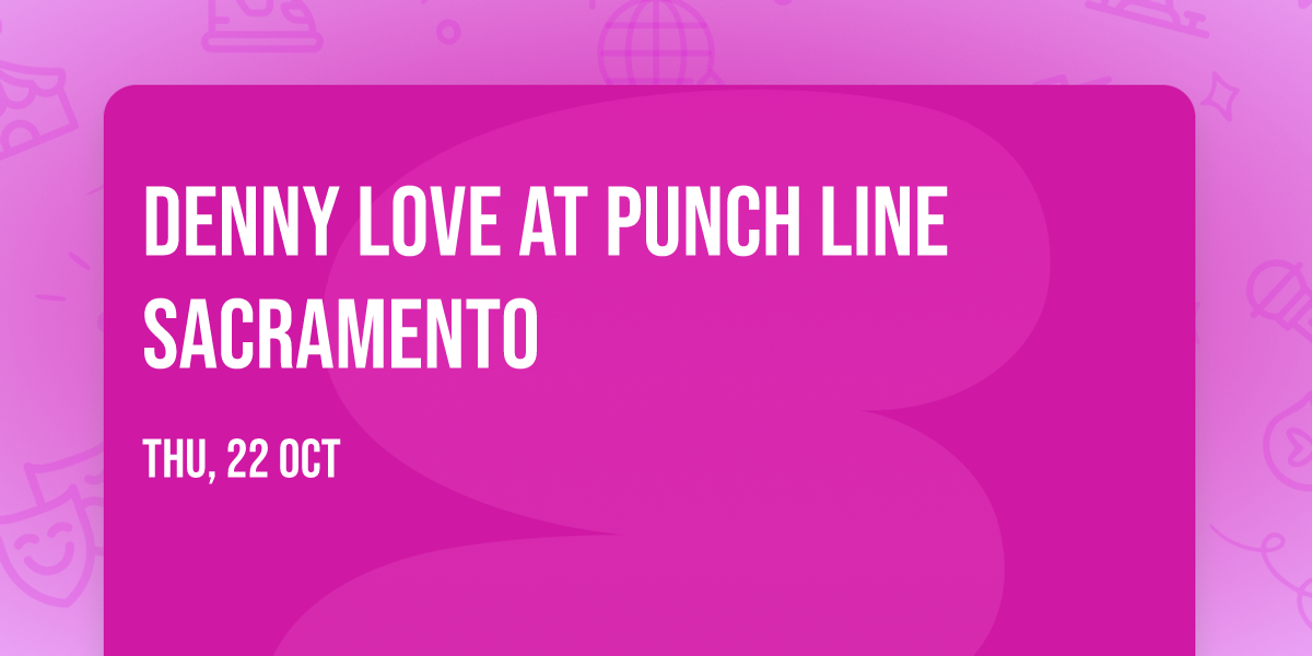 Denny Love at Punch Line Sacramento
