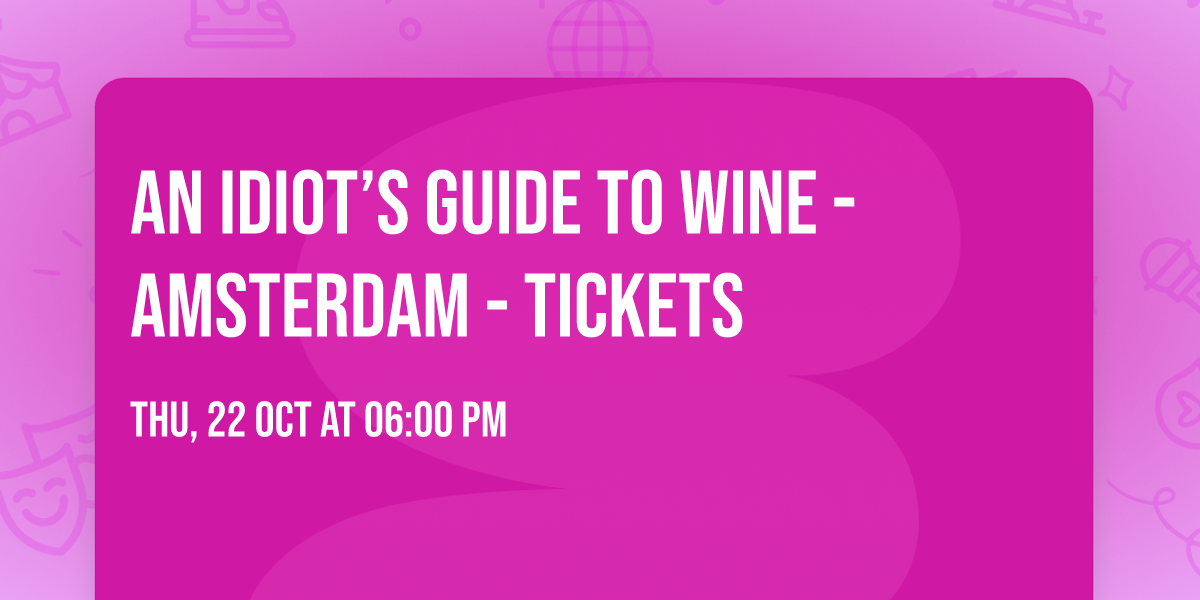 An Idiot\u2019s Guide to Wine - Amsterdam - Tickets