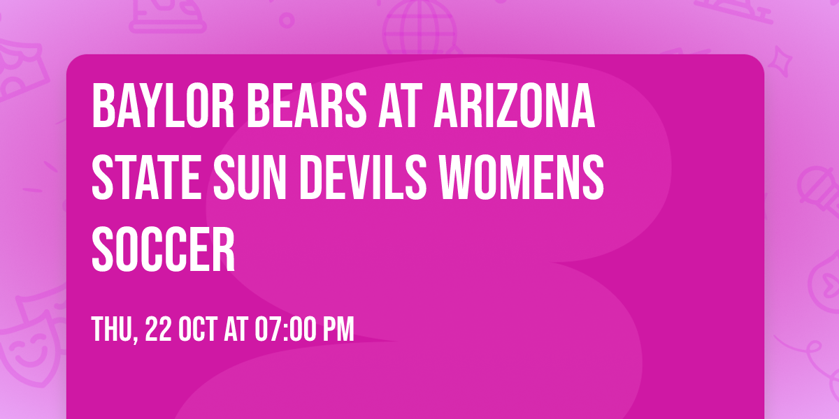 Baylor Bears at Arizona State Sun Devils Womens Soccer