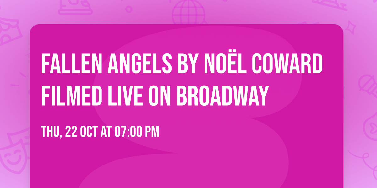 FALLEN ANGELS by No\u00ebl Coward filmed live on Broadway