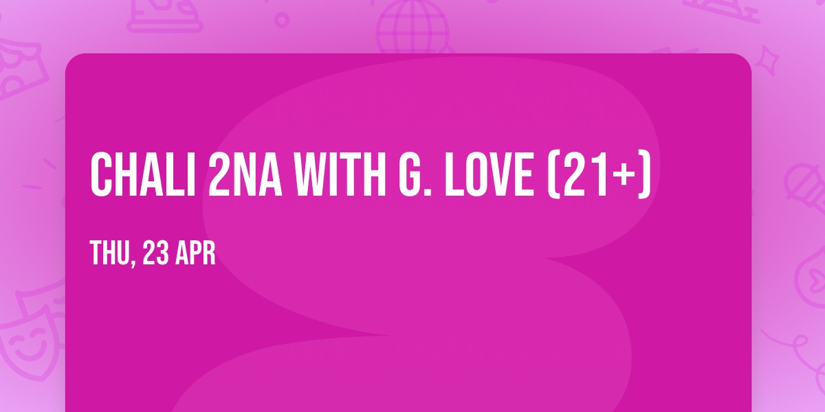 Chali 2Na with G. Love (21+)