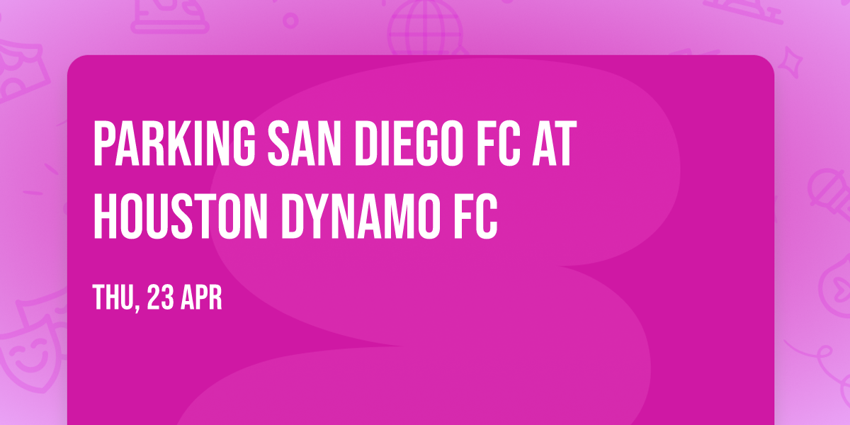 Parking San Diego FC at Houston Dynamo FC