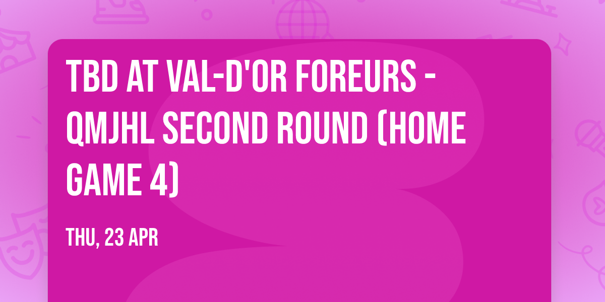 TBD at Val-d'Or Foreurs - QMJHL Second Round (Home Game 4)